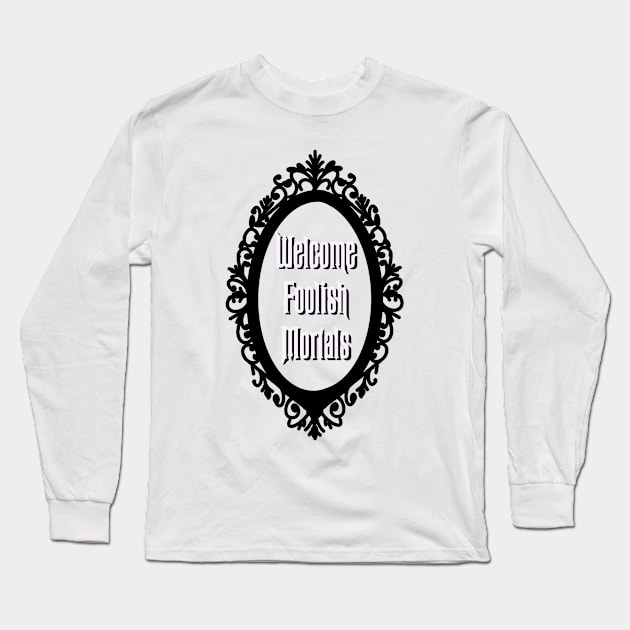 Welcome Foolish Mortals Long Sleeve T-Shirt by Autumn’sDoodles
